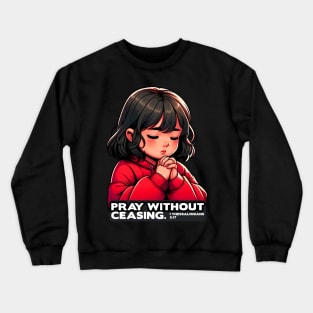 1 Thessalonians 5:17 Pray Without Ceasing Little Girl Crewneck Sweatshirt